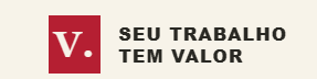 V. Seu trabalho tem valor